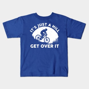 it's just a hill get over it 1 Kids T-Shirt